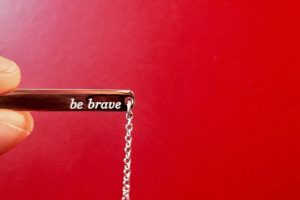 Be brave